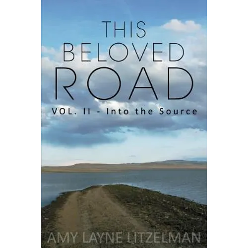 This Beloved Road Vol. II: Into the Source