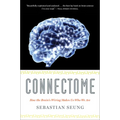 Connectome: How the Brain's Wiring Makes Us Who We Are