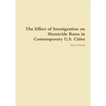 The Effect of Immigration on Homicide Rates in Contemporary U.S. Cities