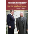 The Diplomatic Presidency: American Foreign Policy from FDR to George H. W. Bush