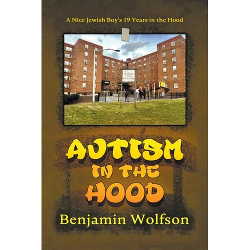 Autism in the Hood. A Nice Jewish Boy's 19 Years in the Hood