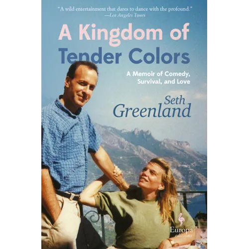 A Kingdom of Tender Colors: A Memoir of Comedy, Survival, and Love
