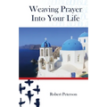Weaving Prayer Into Your Life: Daily Prayer for Orthodox Christians