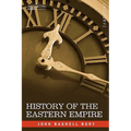 History of the Eastern Empire from the Fall of Irene to the Accession of Basil: A.D. 802-867