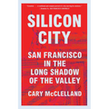 Silicon City: San Francisco in the Long Shadow of the Valley