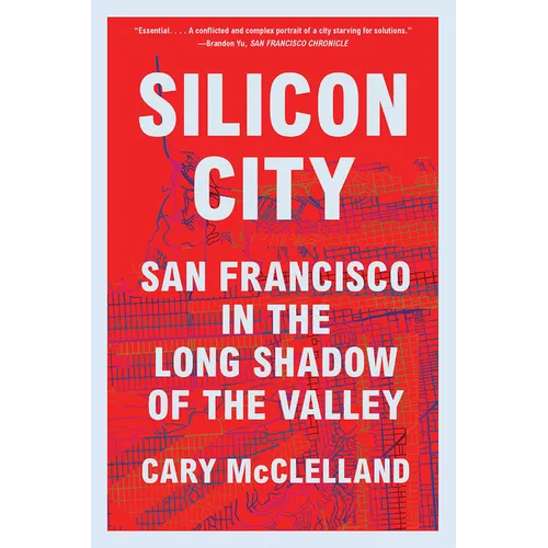 Silicon City: San Francisco in the Long Shadow of the Valley