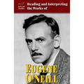 Reading and Interpreting the Works of Eugene O'Neill