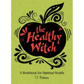 The Healthy Witch: A Workbook for Optimal Health