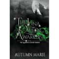 The Luna Queen Awakens: The Queen's Court Series Book 1