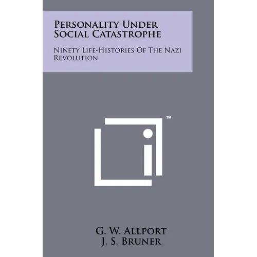 Personality Under Social Catastrophe: Ninety Life-Histories Of The Nazi Revolution