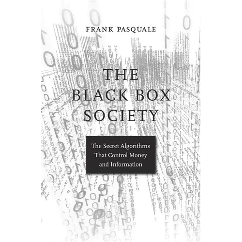 The Black Box Society: The Secret Algorithms That Control Money and Information