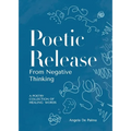 Poetic Release from Negative Thinking: A poetry collection of healing words