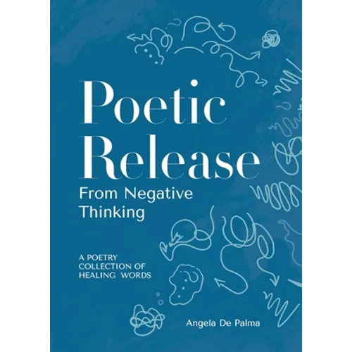 Poetic Release from Negative Thinking: A poetry collection of healing words