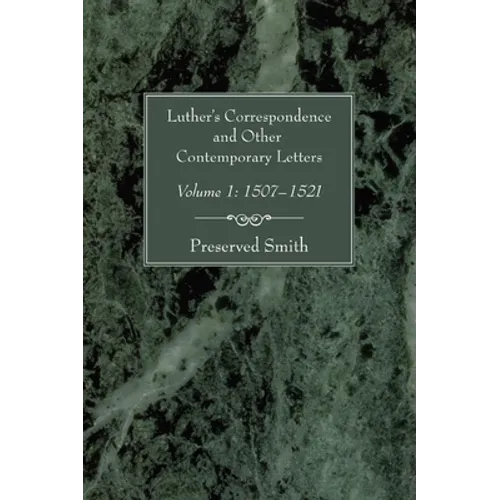 Luther's Correspondence and Other Contemporary Letters, Volume One