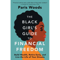 The Black Girl's Guide to Financial Freedom: Build Wealth, Retire Early, and Live the Life of Your Dreams