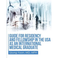 Guide for Residency and Fellowship in the USA as an International Medical Graduate