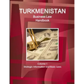 Turkmenistan Business Law Handbook Volume 1 Strategic Information and Basic Laws (World Business and Investment Library)
