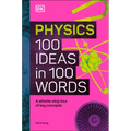 Physics 100 Ideas in 100 Words: A Whistle-Stop Tour of Science's Key Concepts