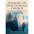 Shadows of Our Catholic Church: Remaining as Catholics in Spite of Our Church and the Abuses by Our Clergy