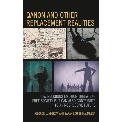 Qanon and Other Replacement Realities: How Religious Emotion Threatens Free Society But Can Also Contribute to a Progressive Future
