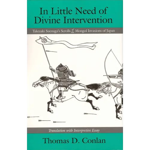 In Little Need of Divine Intervention: Takezaki Suenaga's Scrolls of the Mongol Invasions of Japan
