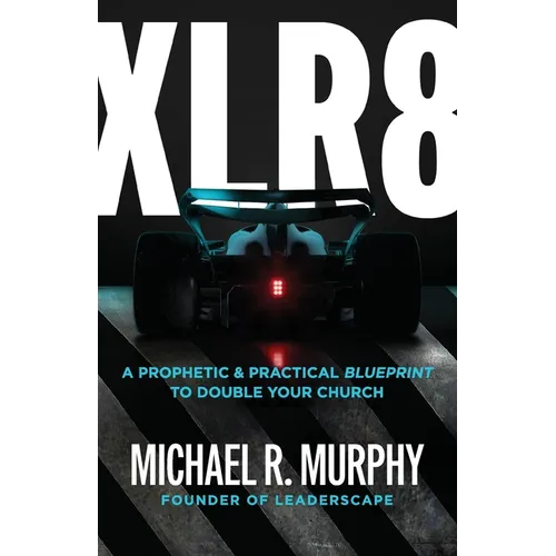 XLR8: A Prophetic & Practical Blueprint to Double Your Church