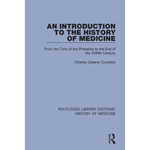 An Introduction to the History of Medicine: From the Time of the Pharaohs to the End of the XVIIIth Century