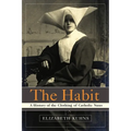 The Habit: A History of the Clothing of Catholic Nuns
