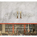 Gladiator II: The Art and Making of the Ridley Scott Film