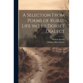 A Selection From Poems of Rural Life in the Dorset Dialect