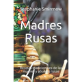 Madres Rusas: Recetas tradicionales de las madres y abuelas rusas