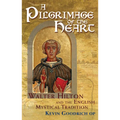 A Pilgrimage of the Heart: Walter Hilton and the English Mystical Tradition