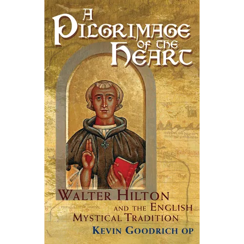 A Pilgrimage of the Heart: Walter Hilton and the English Mystical Tradition