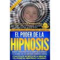 El Poder de la HIPNOSIS: Manual Teórico-Práctico de Formación en HIPNOSIS Y el Desarrollo de las Habilidades Hipnóticas Secretas