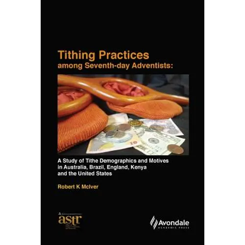 Tithing Practices Among Seventh-day Adventists: A Study of Tithe Demographics and Motives in Australia, Brazil, England, Kenya and the United States (