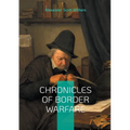 Chronicles of Border Warfare: Clash of Cultures on the Colonial Frontier - A Definitive Account of Indian Wars and Pioneer Survival