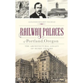 Railway Palaces of Portland, Oregon: The Architectural Legacy of Henry Villard