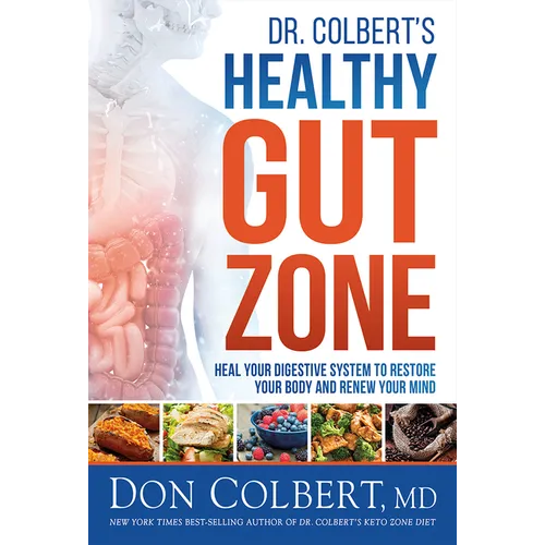 Dr. Colbert's Healthy Gut Zone: Heal Your Digestive System to Restore Your Body and Renew Your Mind