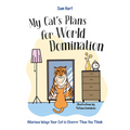 My Cat's Plans for World Domination: Hilarious Ways Your Cat Is Cleverer Than You Think