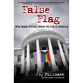False Flag: Why Queer Politics Mean the End of America