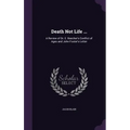 Death Not Life ...: A Review of Dr. E. Beecher's Conflict of Ages and John Foster's Letter