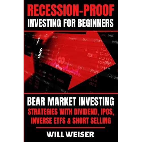 Recession-Proof investing for beginners: Bear Market Investing Strategies with Dividend, IPOs, Inverse ETFs & Short Selling
