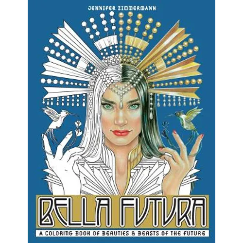 Bella Futura: A Coloring Book of Beauties & Beasts of the Future