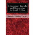 Missionary Travels and Researches in South Africa: Also Called, Travels and Researched in South Africa; or Journeys and Researches in South Africa