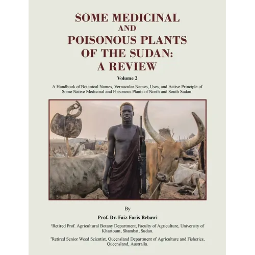 Some Medicinal and Poisonous Plants of the Sudan: A REVIEW: A Handbook of Botanical Names, Vernacular Names, Uses, and Active Principle of Some Native
