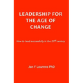 Leadership for the Age of Change: How to lead successfully in the 21st Century