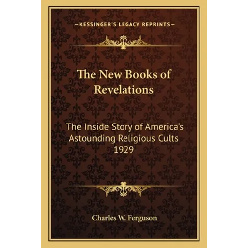 The New Books of Revelations: The Inside Story of America's Astounding Religious Cults 1929