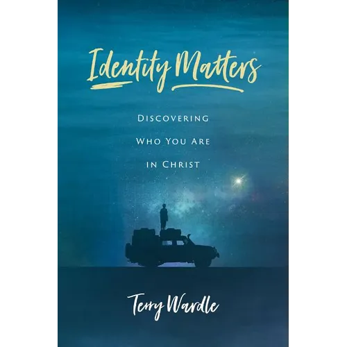 Identity Matters: Discovering Who You Are in Christ