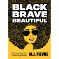 Black Brave Beautiful: A Badass Black Girl's Coloring Book (Teen & Young Adult Maturing, Crafts, Women Biographies, for Fans of Badass Black Girl)