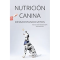 Nutrición Canina: desmontando mitos
